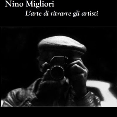 NINO MIGLIORI.L'arte di ritrarre gli artisti - Grafiche Step Editori